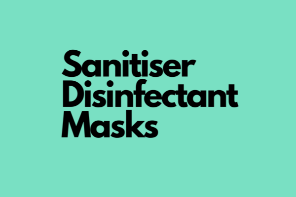 Sanitiser, Disinfectant & Masks